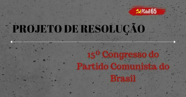 Projeto de Resolução ao 15º Congresso do Partido Comunista do Brasil